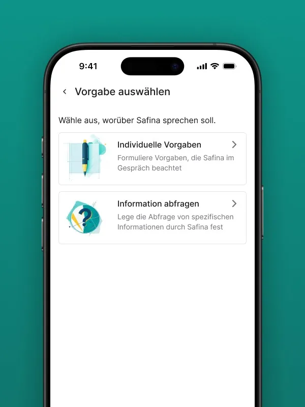 Screenshot der "Vorgabe auswählen"-Seite in der Safina AI App. Bietet Optionen zum Erstellen von "Individuelle Vorgaben" (formuliere Vorgaben, die Safina im Gespräch beachtet) und "Information abfragen" (lege die Abfrage von spezifischen Informationen durch Safina fest). Visualisiert die Auswahl der Art von Gesprächsinhalten, die der Safina AI Assistent verarbeiten soll.